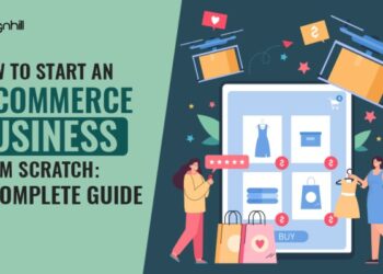 How To Start An E-Commerce Business From Scratch: A Complete Guide